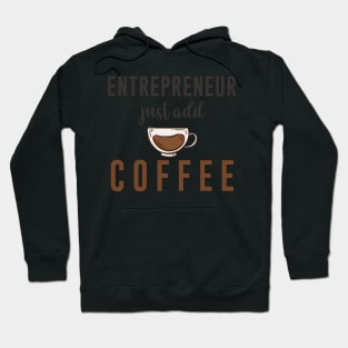 Entrepreneur Gifts Just Add Coffee Hoodie